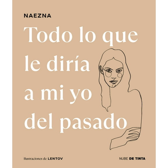 Todo Lo Que Le Dira a Mi Yo del Pasado / Everything I Would Tell My Old Self, (Hardcover)