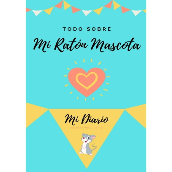Todo Sobre Mi Ratón Mascota: Mi Diario Nuestra Vida Juntos, (Paperback)