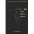 thumbnail image 1 of Todo lo que me hiciste sentir, (Paperback), 1 of 1