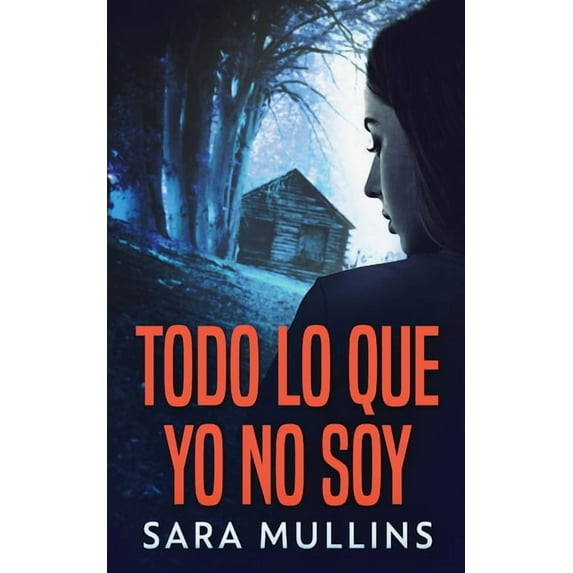 Todo lo que yo no soy (Paperback)