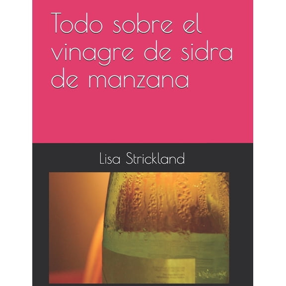 Todo sobre el vinagre de sidra de manzana, (Paperback)