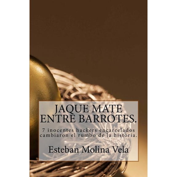 Todos MIS Libros: Jaque mate entre barrotes : 7 inocentes hackers encarcelados cambiaron el rumbo de la historia. (Series #1) (Paperback)