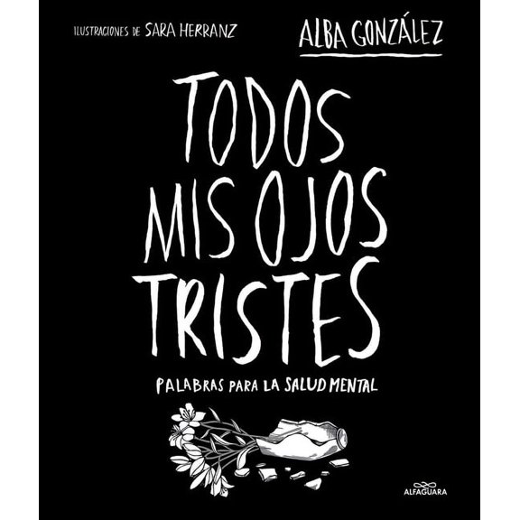 Todos MIS Ojos Tristes. Palabras Para La Salud Mental / My Sad Eyes: Words for Mental Health, (Hardcover)