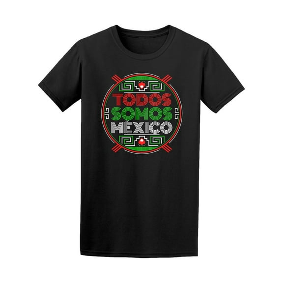 Todos Somos Mexico Patriotic T-Shirt Men -Image by Shutterstock, Male XX-Large