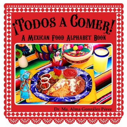 Pre-Owned ¡Todos a Comer! : A Mexican Food Alphabet Book (Hardcover) 9780982242261