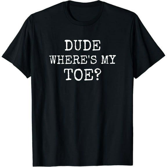 Toe Amputee Funny Humor Prosthetic Amputation Joke Gifts T-Shirt