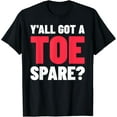 thumbnail image 1 of Toe Amputee Gift Y'all Got A Toe Spare? Funny Toe T-Shirt, 1 of 4