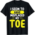 thumbnail image 1 of Toe Amputees Seem to have misplaced my Toe Amputated T-Shirt, 1 of 4