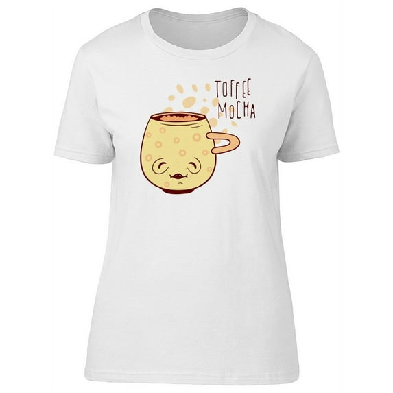 Toffee Mocha Coffee Lovers T-Shirt Women -Image by Shutterstock, Female x-Large