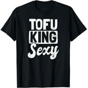 Tofu Design To Fu King Sexy Gift T-Shirt