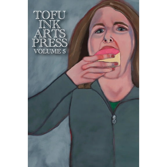 Tofu Ink Arts Press Volume 5, (Paperback)
