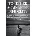 thumbnail image 1 of Together Again After Infidelity: A Guide on How to Heal from an affair and save your Relationship or Marriage (Paperback), 1 of 1