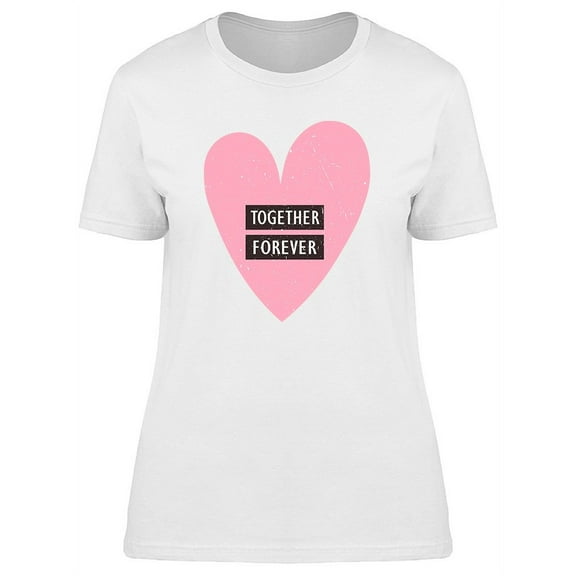 Together Forever Text Pink Heart T-Shirt Women -Image by Shutterstock, Female Medium