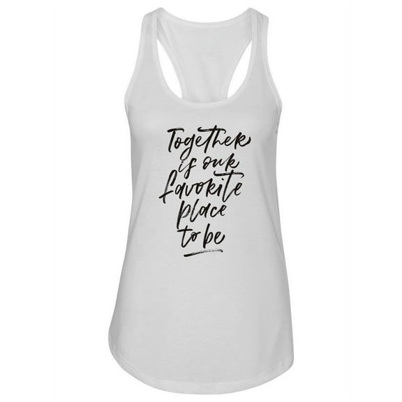 Together Is Our Favorite Place. Tank Women -Image by Shutterstock, Female Medium