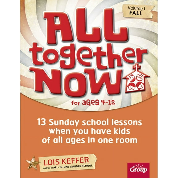 All Together Now: All Together Now for Ages 4-12 (Volume 1 Fall) : 13 Sunday school lessons when you have kids of all ages in one room (Series #1) (Paperback)