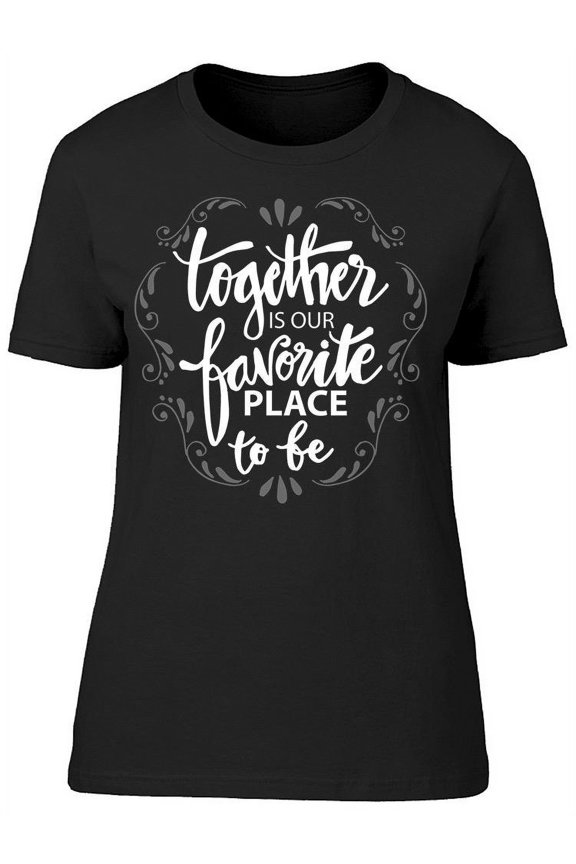 Together Our Favorite Place T-Shirt Women -Image by Shutterstock, Female Medium