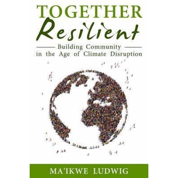 Together Resilient: Building Community in the Age of Climate Disruption Paperback Edition - Revised