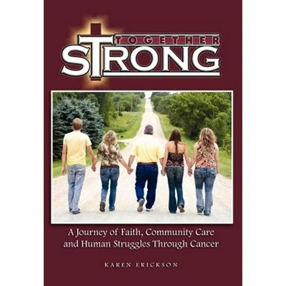 Together Strong : A Journey of Faith, Community Care and Human Struggles Through Cancer