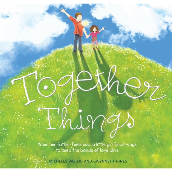 Together Things: When Her Father Feels Sad, a Little Girl Finds Ways to Keep the Bonds of Love Alive, (Paperback)