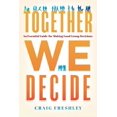 thumbnail image 1 of Together We Decide: An Essential Guide for Making Good Group Decisions (Hardcover), 1 of 1