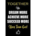 thumbnail image 1 of Pre-Owned Together We Dream More - Achieve More - Succeed More - Best Team Ever!: Appreciation Gifts (Paperback) by Creative Gifts Studio, 1 of 1