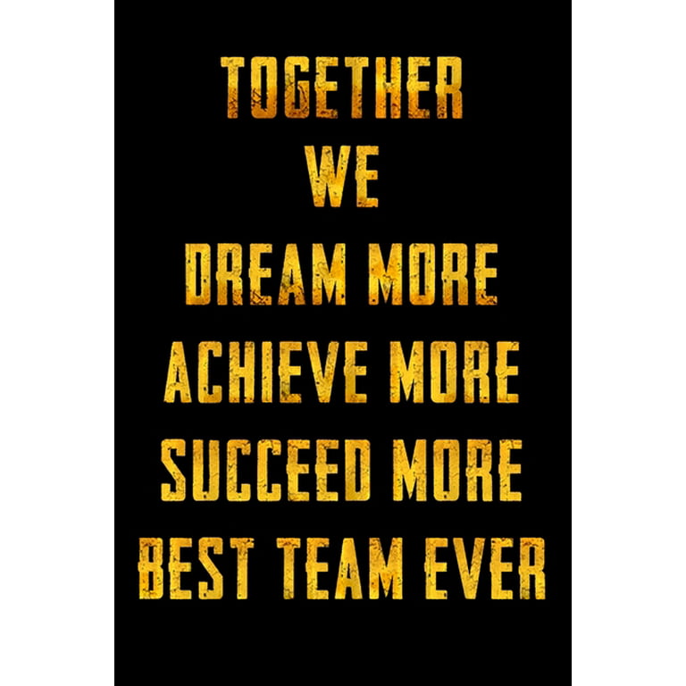 Together We Dream More - Achieve More - Succeed More - Best Team