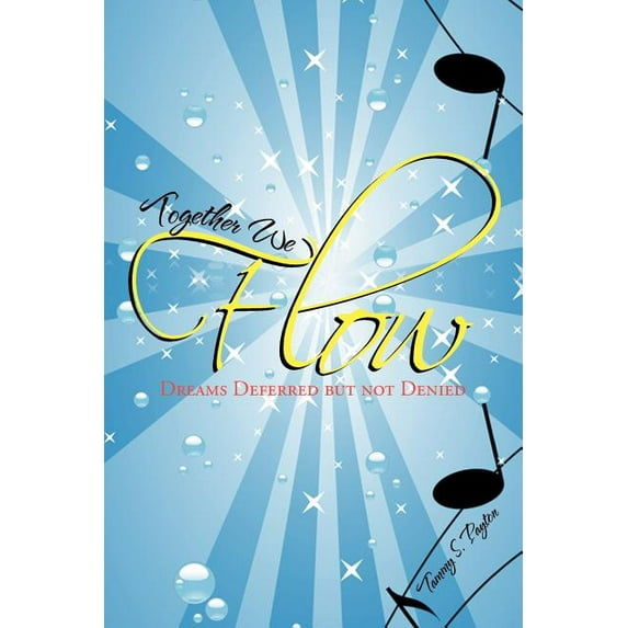 Together We Flow : Dreams Deferred but Not Denied