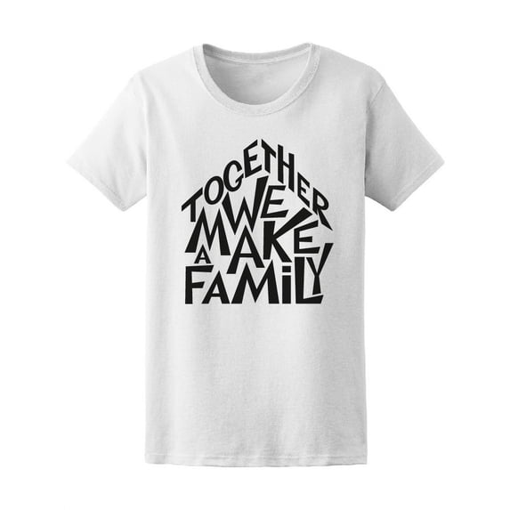 Together We Make A Family Love Women's Tee - Image by Shutterstock