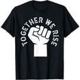 thumbnail image 1 of Together We Rise Protest Human Rights Men Women Gift T-Shirt, 1 of 3