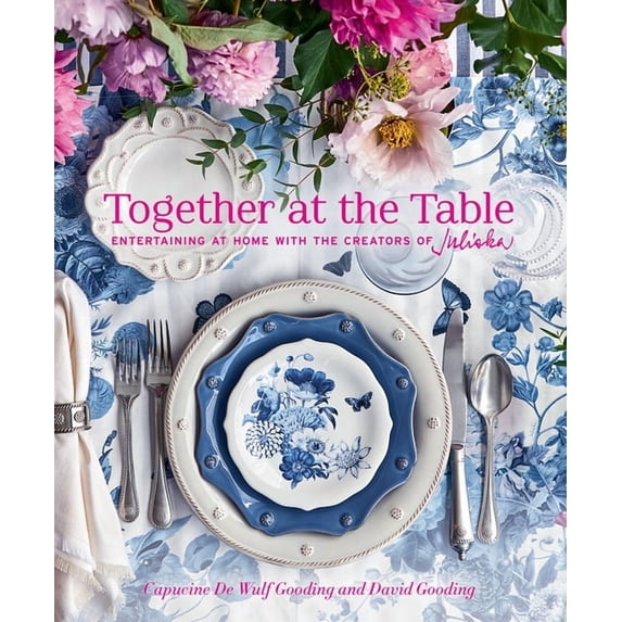Together at the Table: Entertaining at Home with the Creators of Juliska, (Hardcover)
