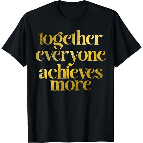 Together everyone Achieves more Sport Team T-Shirt