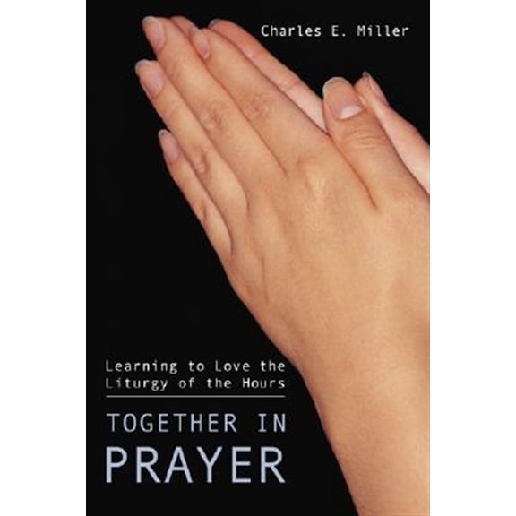 Together in Prayer: Learning to Love the Liturgy of the Hours (Paperback)