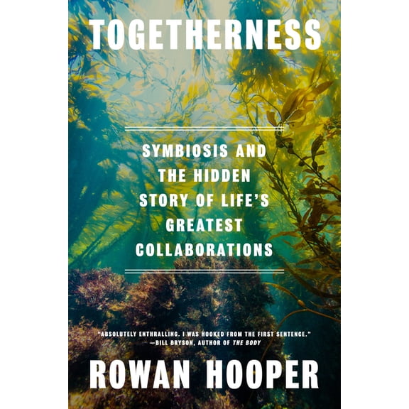 Togetherness: Symbiosis and the Hidden Story of Life's Greatest Collaborations, (Hardcover)