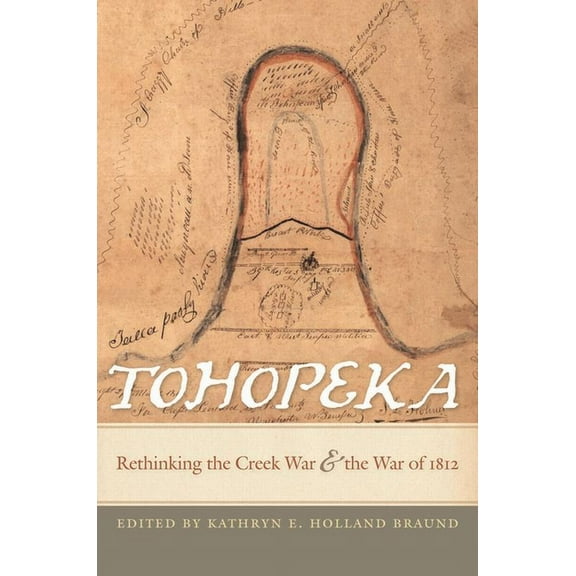 Tohopeka : Rethinking the Creek War and the War of 1812 (Edition 1) (Paperback)