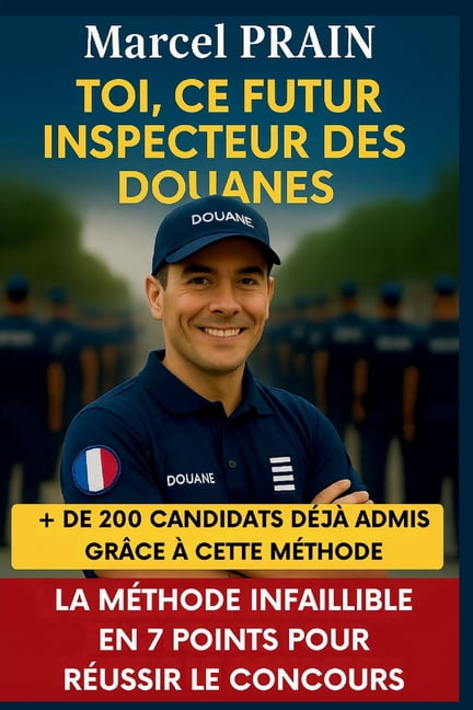Toi, CE Futur Inspecteur Des Douanes: La mÃ©thode infaillible en 7 points pour rÃ©ussir le concours, (Paperback)