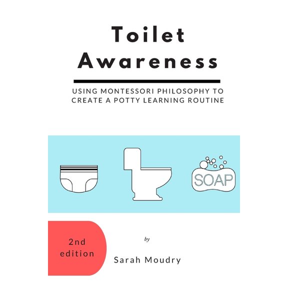 Toilet Awareness: Using Montessori Philosophy to Create a Potty Learning Routine, (Paperback)