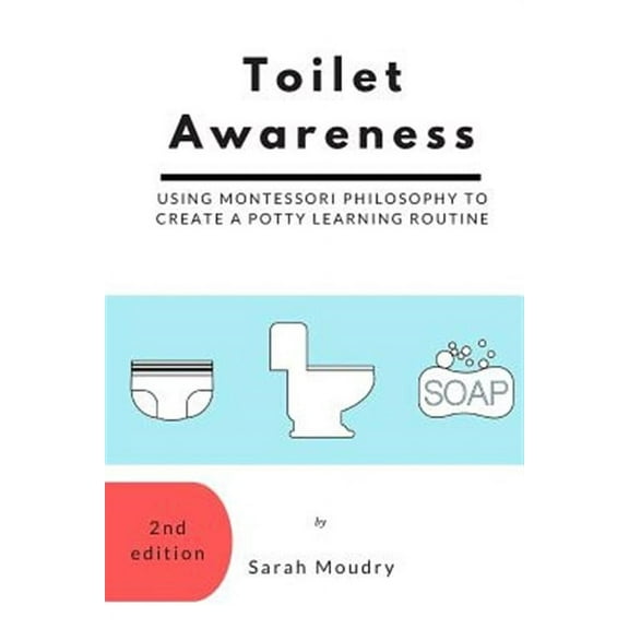 Toilet Awareness: Using Montessori Philosophy to Create a Potty Learning Routine (Paperback)