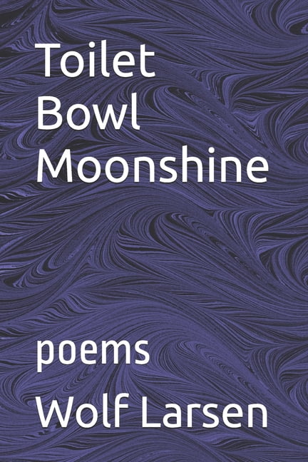 Toilet Bowl Moonshine: poems, (Paperback)