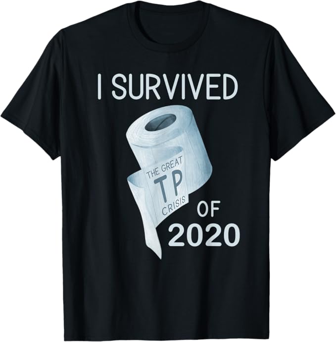 Toilet Paper Joke I Survived the TP Crisis of 2020 TShirt