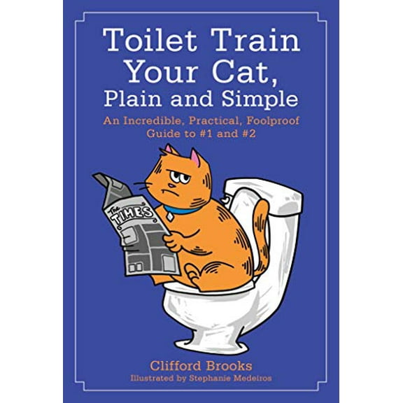 Pre-Owned Toilet Train Your Cat, Plain and Simple : An Incredible, Practical, Foolproof Guide to #1 And #2 (Paperback) 9781510707252
