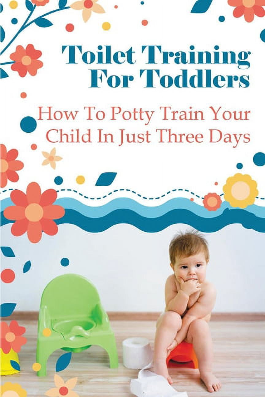 Toilet Training For Toddlers How To Potty Train Your Child In Just