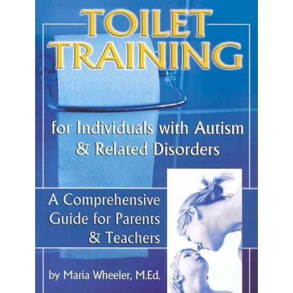 Pre-Owned Toilet Training for Individuals with Autism and Related Disorders, Volume 1: A Comprehensive Guide for Parents and Teachers (Paperback) 1885477457 9781885477453