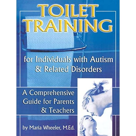 Pre-Owned Toilet Training for Individuals with Autism and Related Disorders, Volume 1: A Comprehensive Guide for Parents and Teachers (Paperback) 1885477457 9781885477453