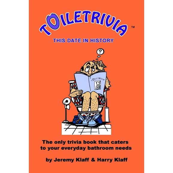 Toiletrivia - This Date in History: The Only Trivia Book That Caters To Your Everyday Bathroom Needs  Paperback  1481001787 9781481001786 Jeremy Klaff, Harry Klaff