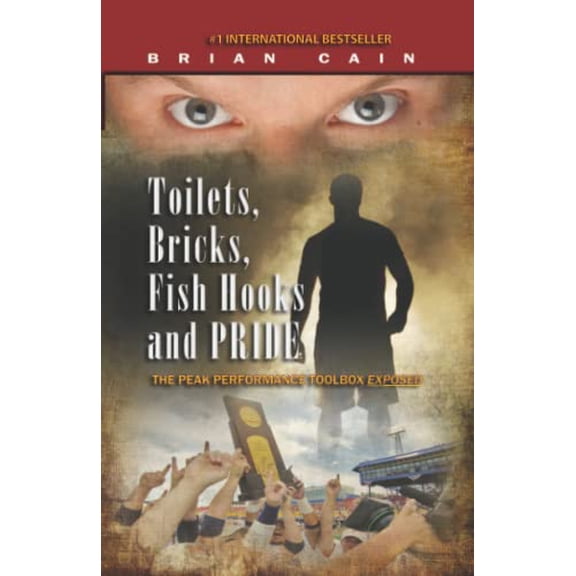 Pre-Owned Toilets, Bricks, Fish Hooks and Pride: The Peak performance Toolbox Exposed (Paperback) 1492261327 9781492261322