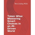 thumbnail image 1 of Token Wise: Mastering Smart Choices in an AI-Driven World, (Paperback), 1 of 1