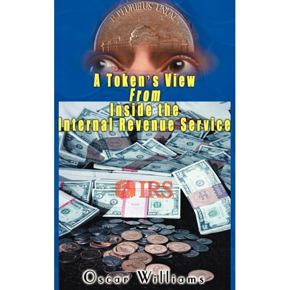 A Token's View from Inside the Internal Revenue Service, (Paperback)