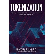 Tokenization Rebuilding Trust, Efficiency & Inclusion in Global Finance, Paperback
