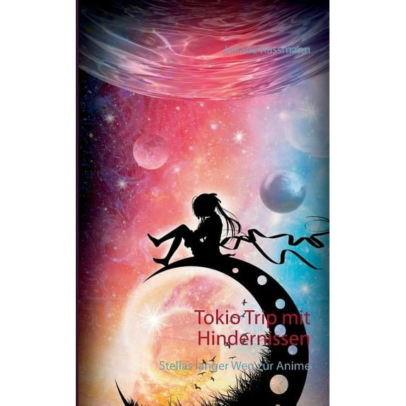 Tokio Trip mit Hindernissen: Stellas langer Weg zur Anime, (Paperback)