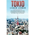 thumbnail image 1 of Tokio lieben lernen: Der perfekte Reiseführer für einen unvergesslichen Aufenthalt in Tokio inkl. Insider-Tipps und Packliste (Paperback), 1 of 1